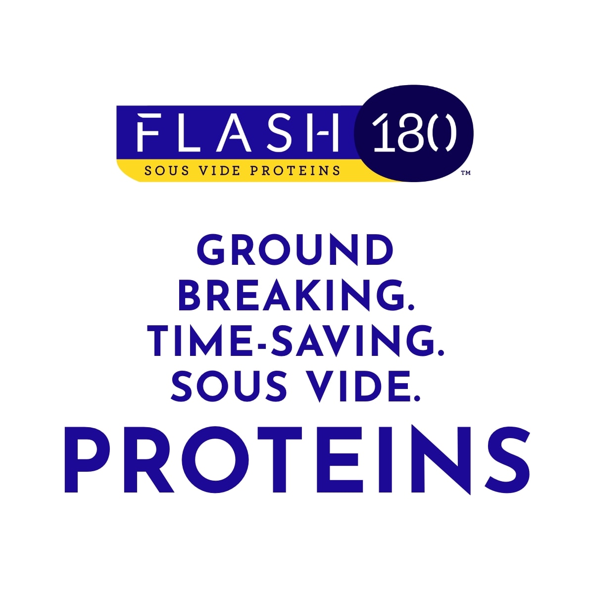 Flash 180 Speed Proteins - Ground breaking. Time-saving. Sous vide.